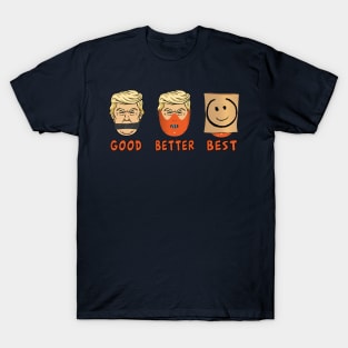 Anti-Trump : GOOD,BETTER, THE BEST T-Shirt